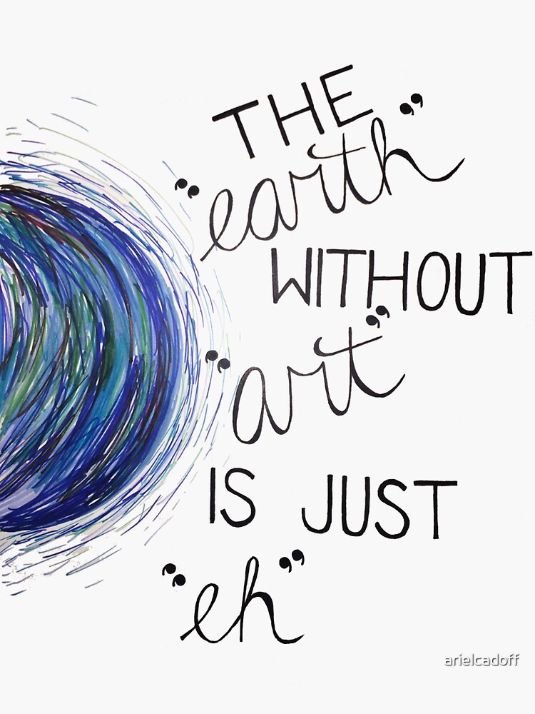  the earth without art is just eh Sticker by arielcadoff 