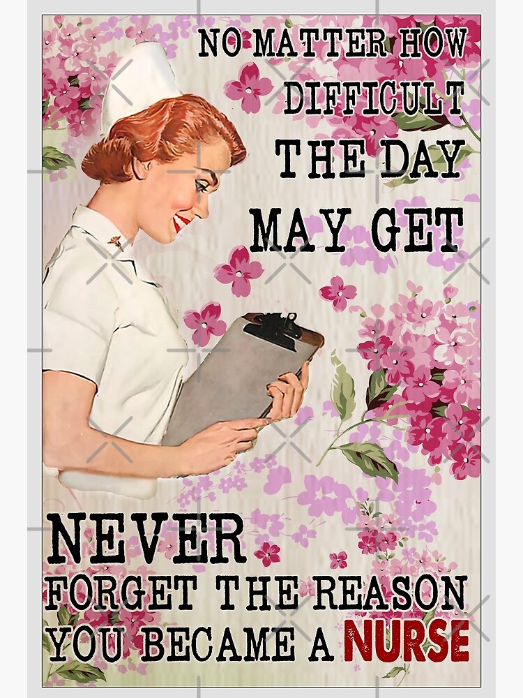Disover No Matter How Difficult The Day May Get Never Forget The Reason You Became A Nurse Premium Matte Vertical Poster