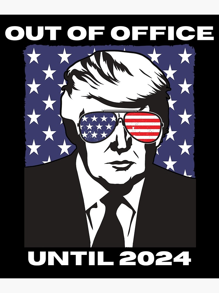 "Trump 2024 Out of office Until 2024 Be right Back" Poster for Sale by