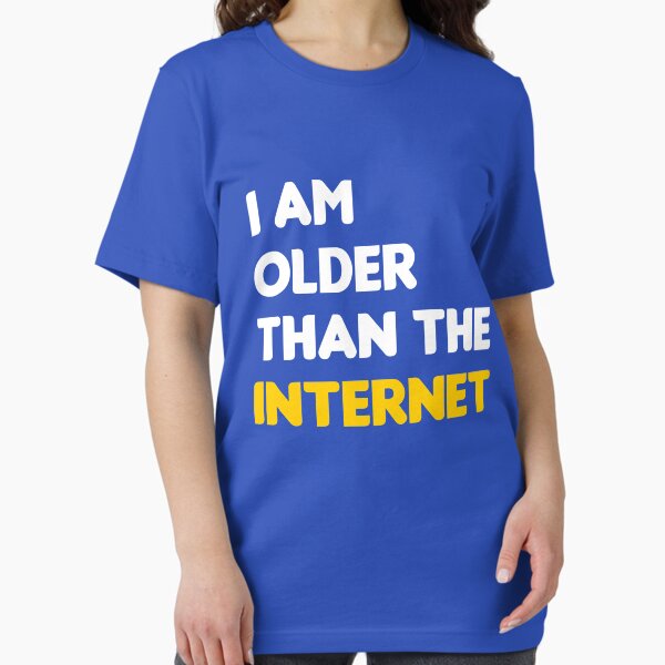 Item preview, I Am Older Than The Internet designed and sold by goodtogotees.