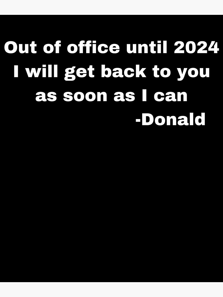 "Trump 2025 Out of office Until 2025 Be right Back" Poster for Sale by