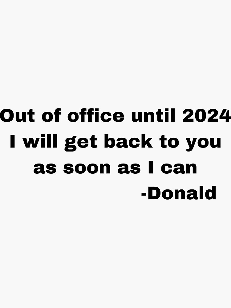 "Trump 2024 Out of office Until 2024 Be right Back" Sticker for Sale by
