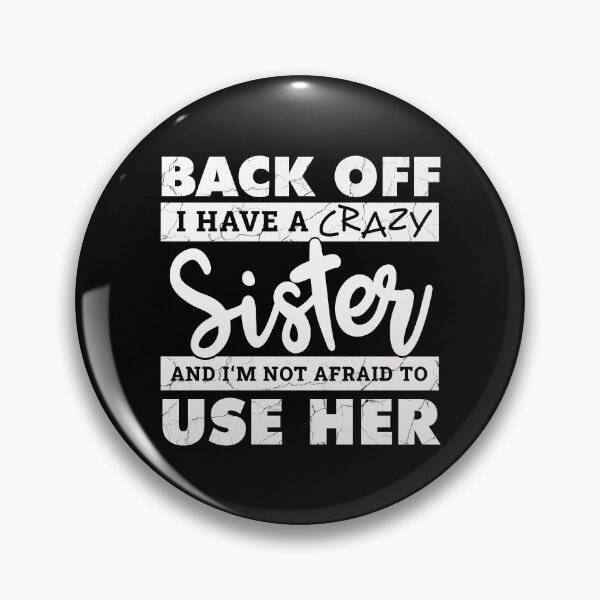 Artikelvorschau, Back Off I Have A Crazy Sister entworfen und verkauft von volshirts.