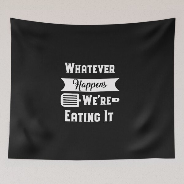 Item preview, Whatever Happens We're Eating It designed and sold by Mr-tach.