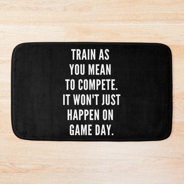 Item preview, Train as you mean to compete. It won't just happen on game day. designed and sold by JellyBeenzz.