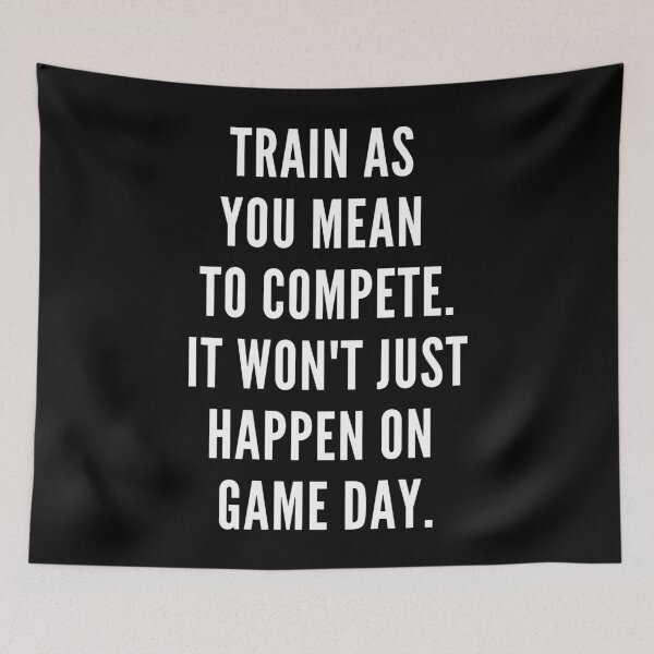 Item preview, Train as you mean to compete. It won't just happen on game day. designed and sold by JellyBeenzz.
