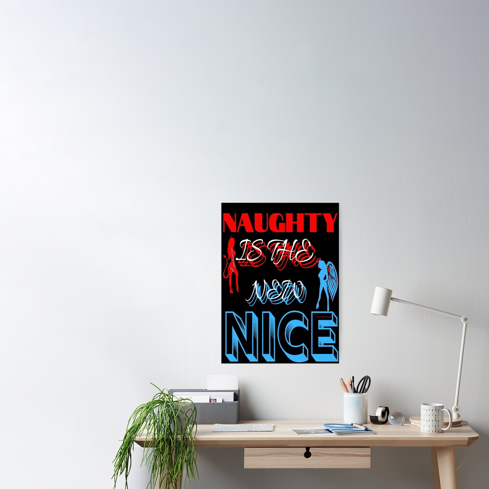 Naughty Is The New Nice Poster By Chicargo Redbubble 