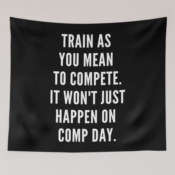 Item preview, Train as you mean to compete. It won't just happen on comp day. designed and sold by JellyBeenzz.