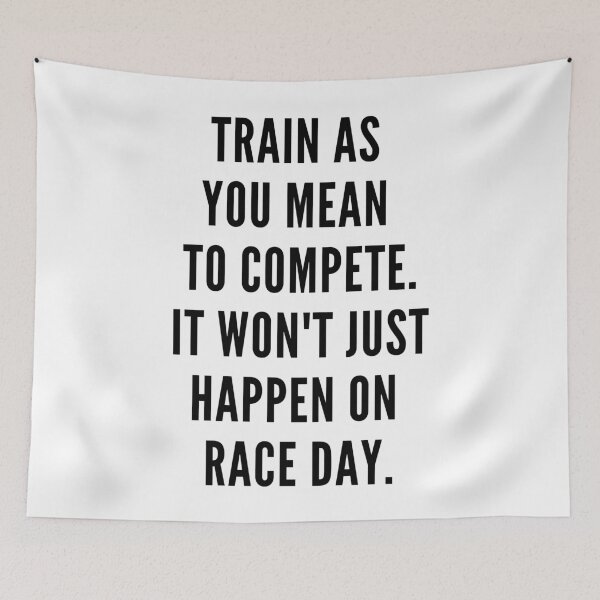 Item preview, Train as you mean to compete. It won't just happen on race day. designed and sold by JellyBeenzz.