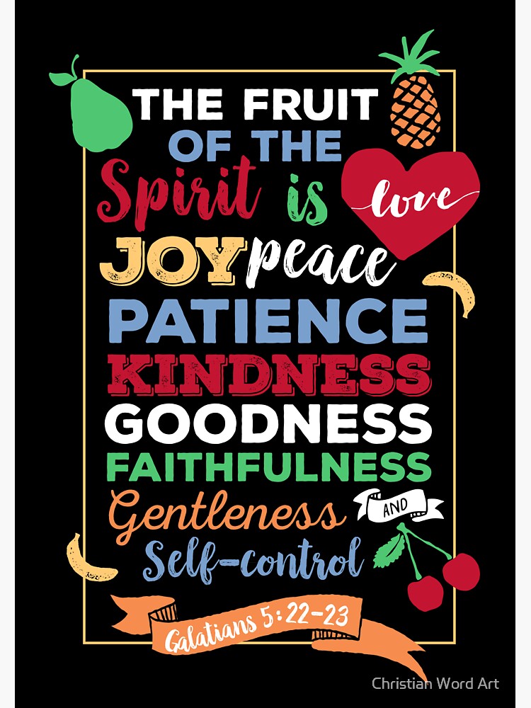 Fruit of the spirit, Galatians 5:23, the fruit of the Spirit is love, joy, peace, forbearance, kindness, goodness, faithfulness, gentleness and self-control by BWDESIGN