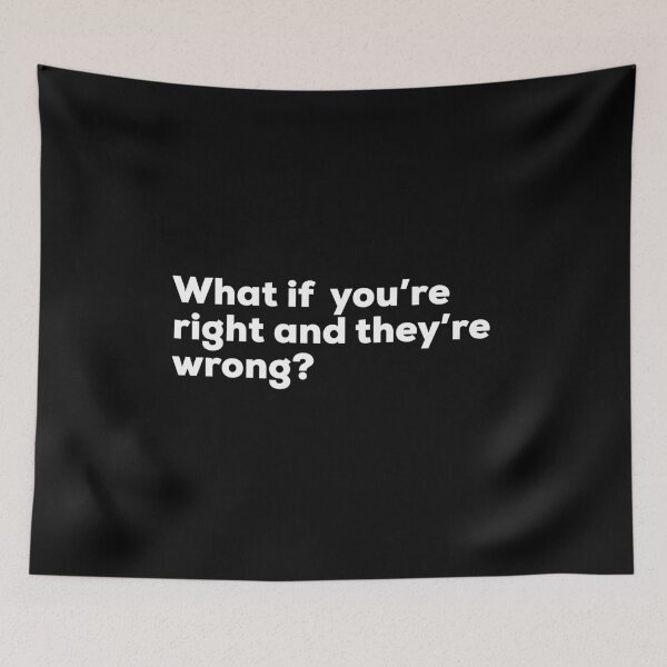 Item preview, What If You’re Right And They’re Wrong ? designed and sold by So Witcasm ?.