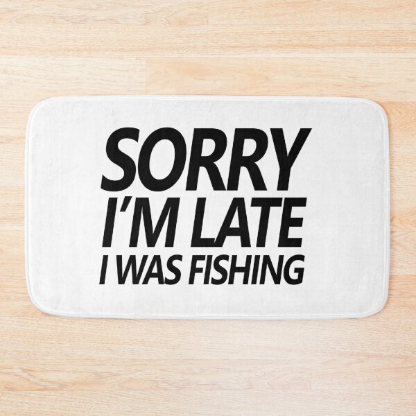 Item preview, Fishing quotes hhh, Sorry I'm late I was fishing stickers and design 2 designed and sold by Ripoubsb.