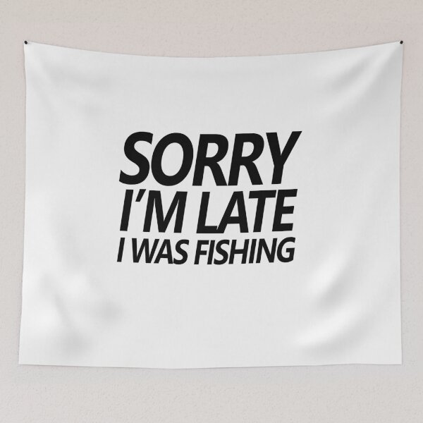 Item preview, Fishing quotes hhh, Sorry I'm late I was fishing stickers and design 2 designed and sold by Ripoubsb.