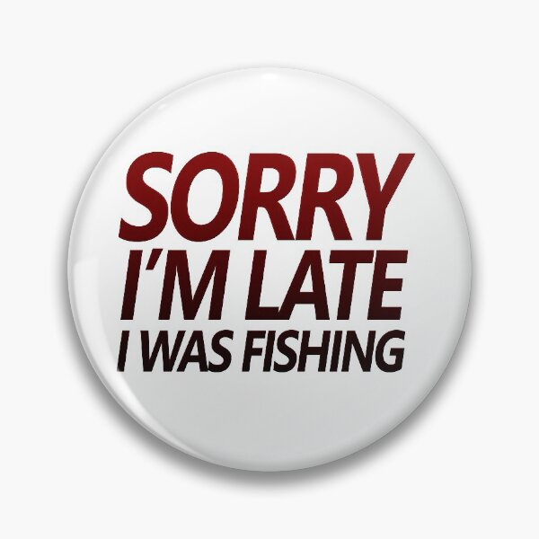 Item preview, Fishing quotes hhh, Sorry I'm late I was fishing stickers and design 3 designed and sold by Ripoubsb.