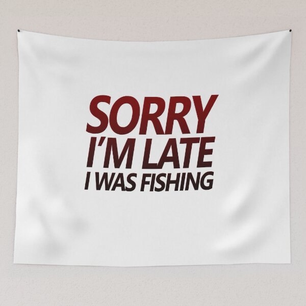 Item preview, Fishing quotes hhh, Sorry I'm late I was fishing stickers and design 3 designed and sold by Ripoubsb.