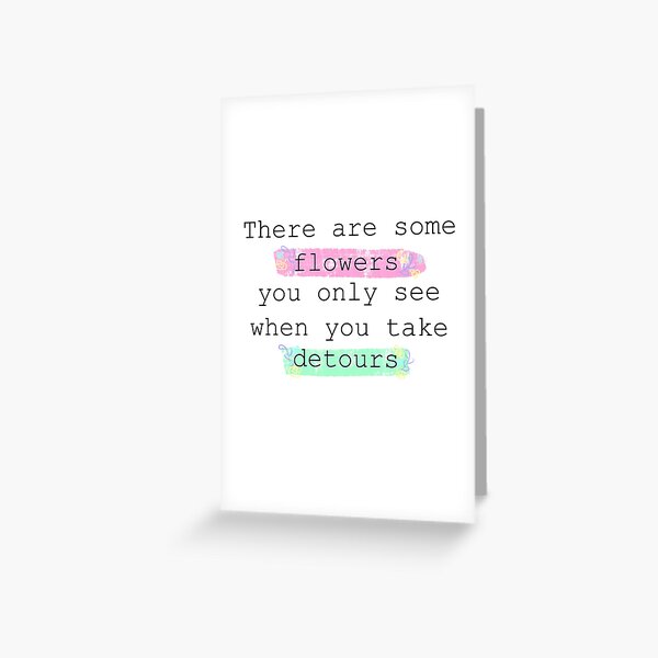"Flower Detour Quote" Greeting Card by rndm27 Redbubble