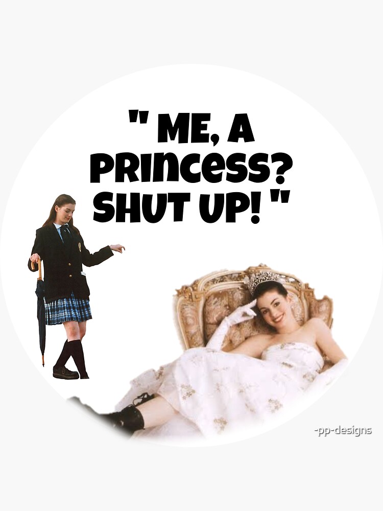 Princess Diaries Me A Princess Shut Up Sticker By Pp Designs Redbubble 6037