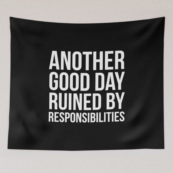 Item preview, Another Good Day Ruined By Responsibilities designed and sold by evokearo.