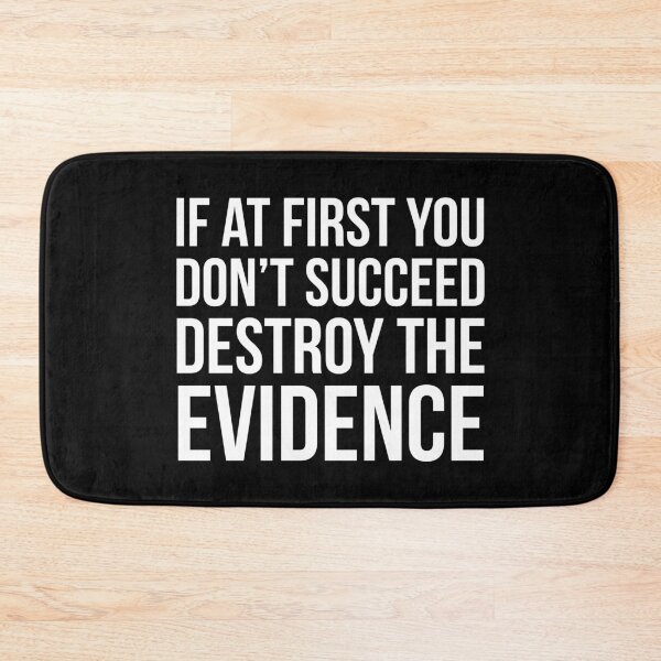 Item preview, If At First You Don't Succeed Destroy The Evidence designed and sold by evokearo.