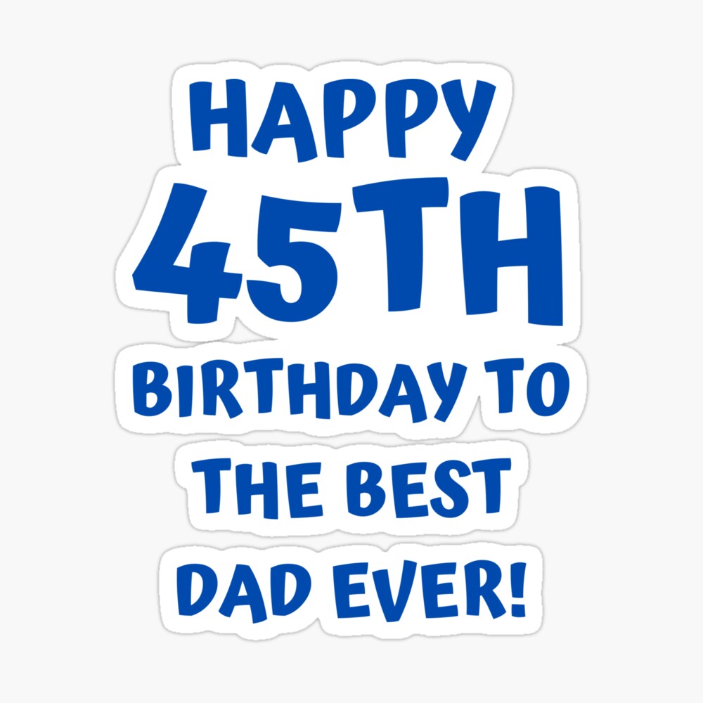 Happy 45th Birthday To The Best Dad Ever Greeting Card By Bobigoll Redbubble