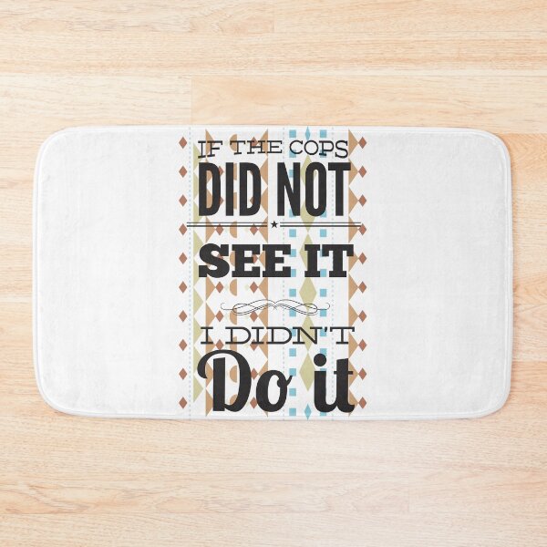 Item preview, if the cops did not see it, i didnt do it designed and sold by thepetcellar.
