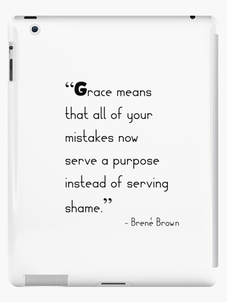 Coque Et Skin Adhesive Ipad Brene Brown Grace Signifie Que Toutes Vos Erreurs Servent Maintenant Un But Au Lieu De Servir La Honte Citation Citations De Brene Brown Par Andrew24 Redbubble