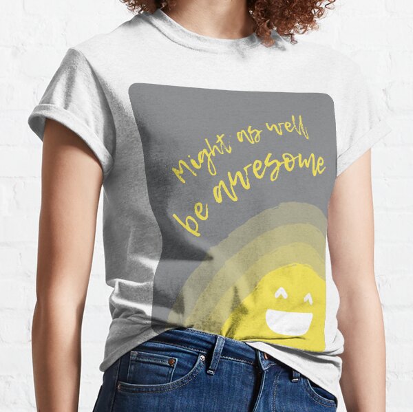 Might as well be awesome Classic T-Shirt