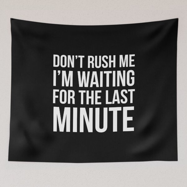 Item preview, Don't Rush Me designed and sold by evokearo.