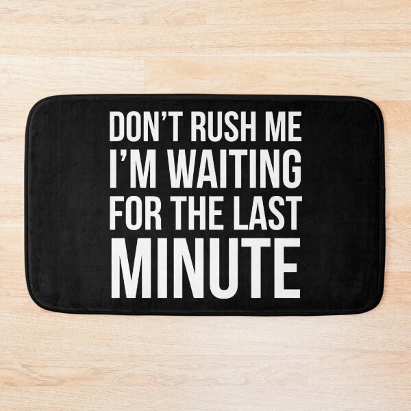 Item preview, Don't Rush Me designed and sold by evokearo.