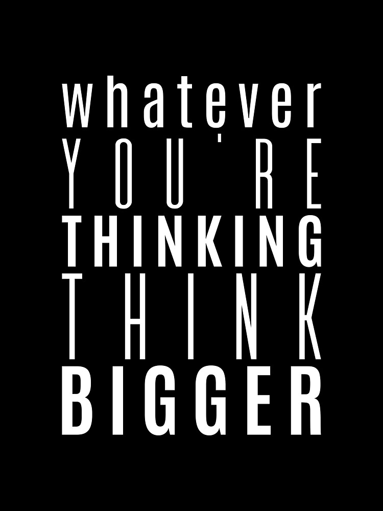 whatever-you-re-thinking-think-bigger-inspirational-poster-by-seeuva