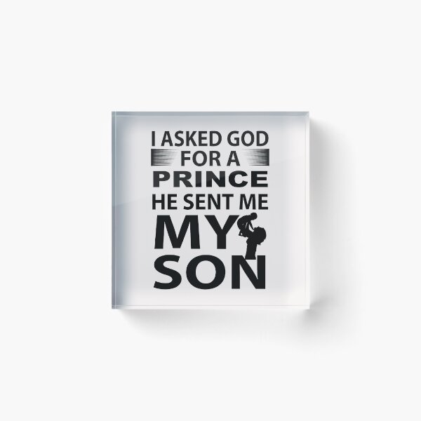 Item preview, I Asked God For A Prince He Sent Me My Son designed and sold by shinoshop.