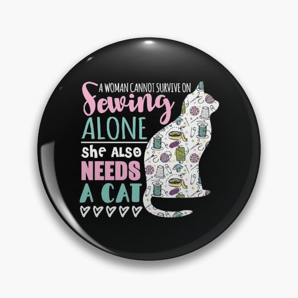 Item preview, A Woman Cannot Survive On Sewing Alone She Also Needs A Kitten designed and sold by Charles Brian.