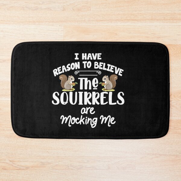 Item preview, I Have Reason To Believe The Squirrels Are Mocking Me designed and sold by Dressed For  Duty.