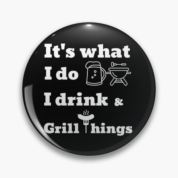 Item preview, It's What I Do I Drink and Grill Things designed and sold by KOOL Studio.