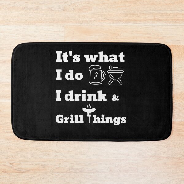 Item preview, It's What I Do I Drink and Grill Things designed and sold by KOOL Studio.