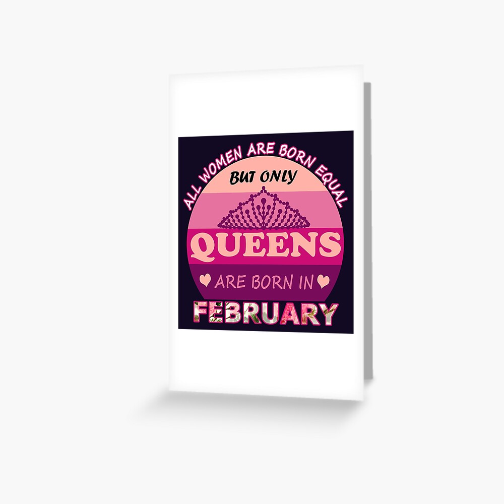 February Birthday Quotes Queens Are Born In February Greeting Card By Justelegant Redbubble