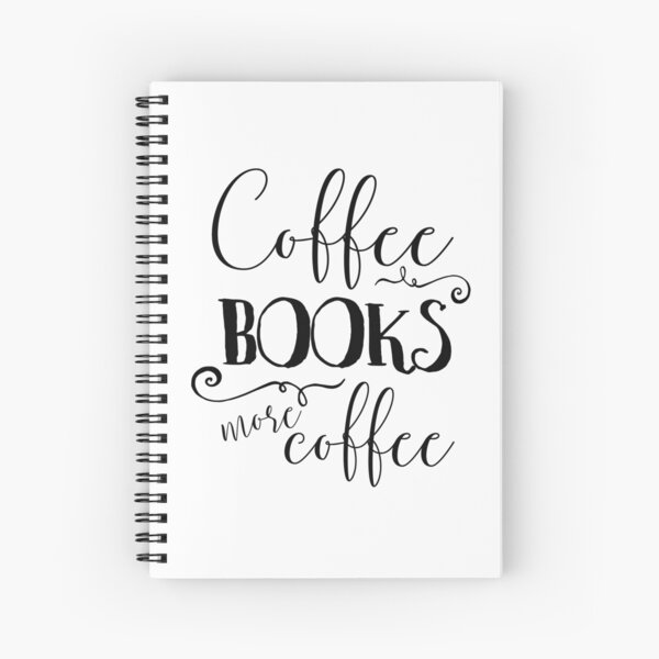Coffee, Books, and More Coffee + BW Spiral Notebook