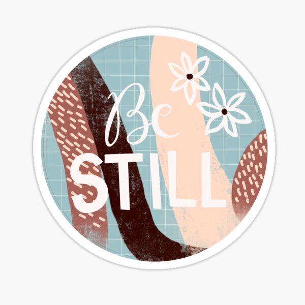 Be Still Sticker
