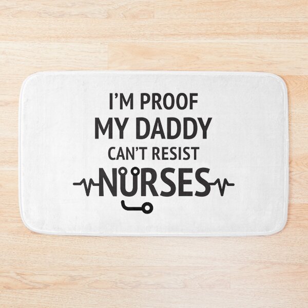 Item preview, I'm proof that My Daddy can't resist Nurses. My Mom is a nurse. designed and sold by narinari32.