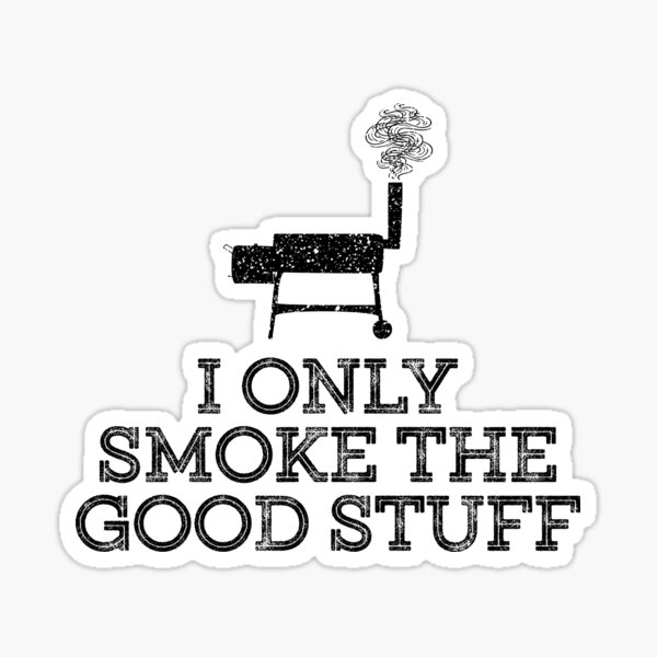 Item preview, I Only Smoke The Good Stuff | meat smoking BBQ designed and sold by Punchi-Design.