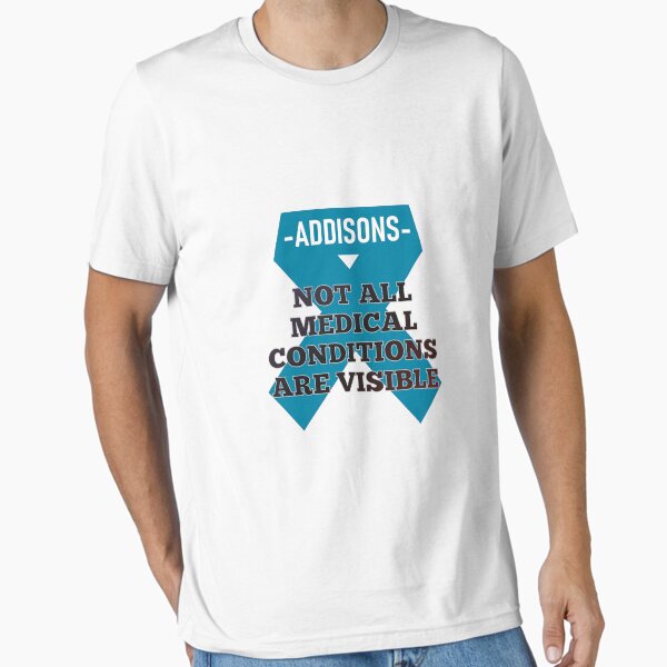 Addison's Disease Not All Medical Conditions Are Visible Essential T-Shirt