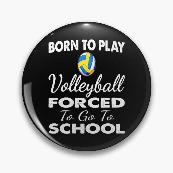 Item preview, born to play volleyball forced to go to school-volleyball design and sayings-humorous quote volleyball designed and sold by khalidelk.