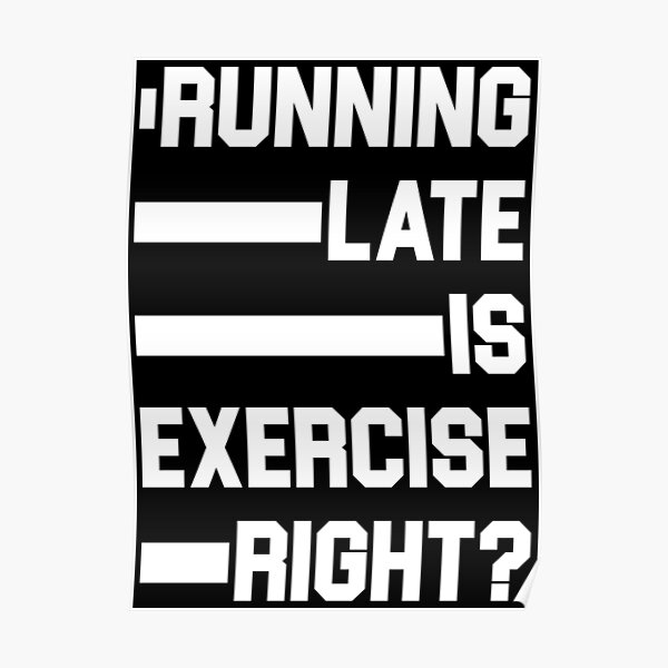 Running late is exercise right? Poster