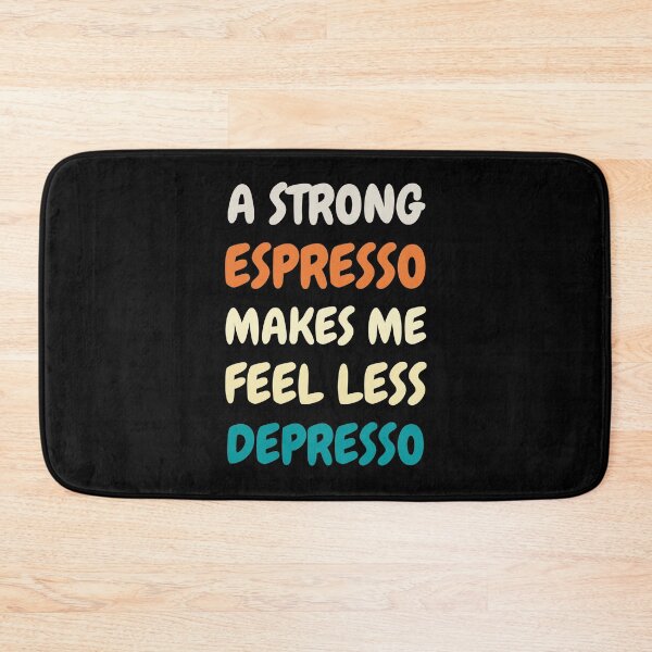 Item preview, A Strong Espresso Makes Me Feel Less Depresso designed and sold by Windmill Wildflowers.