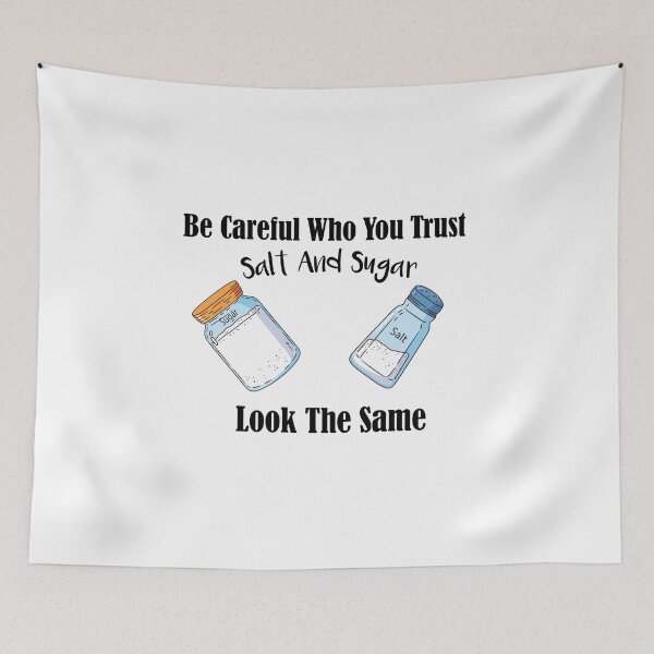 Item preview,  Be Careful Who You Trust Salt And Sugar Look The Same |  funny gift  designed and sold by DANT-shirts.