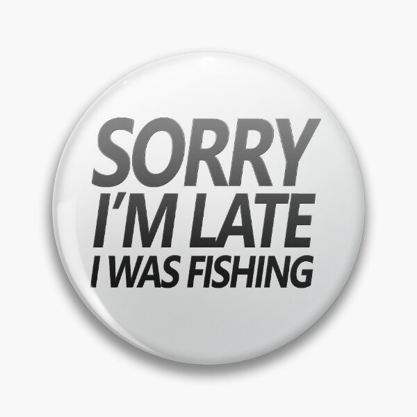 Item preview, Fishing quotes hhh, Sorry I'm late I was fishing stickers and design 5 designed and sold by Ripoubsb.