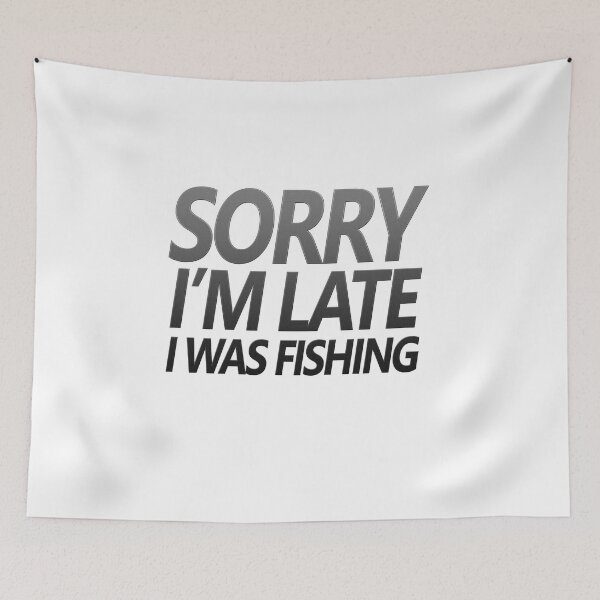 Item preview, Fishing quotes hhh, Sorry I'm late I was fishing stickers and design 5 designed and sold by Ripoubsb.