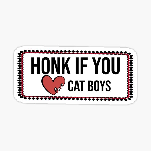 Honk If You Love Cat Boys Sticker By Carlyrae08 Redbubble