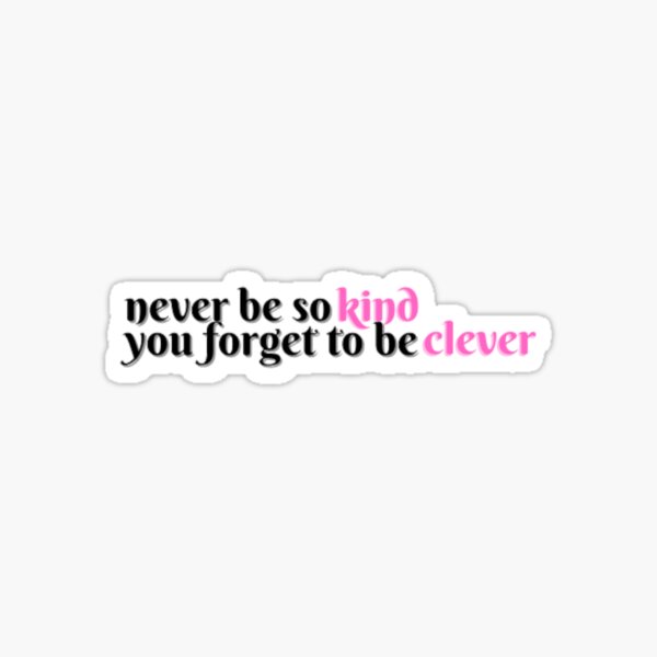 never be too kind to be clever Sticker for Sale by aymzie94