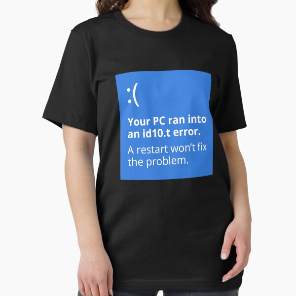 Your PC ran into an id10.t error. A restart won’t fix the problem. Essential T-Shirt